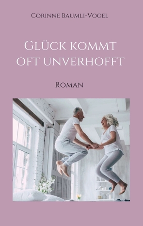 Glück kommt oft unverhofft von Baumli-Vogel,  Corinne