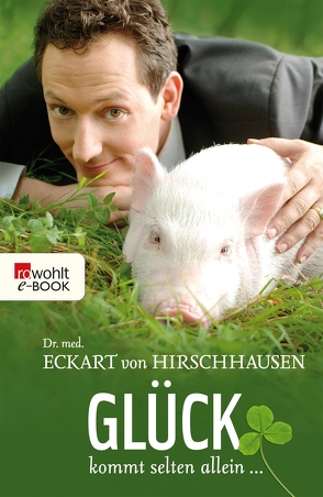 Glück kommt selten allein … von Hirschhausen,  Eckart von, Pelka,  Jörg, Perner,  Änni, Wienand,  Esther