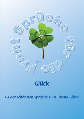 Glück – Mehr als 60 der schönsten Sprüche zum Thema Glück von Adam,  Stefan, Schütze,  Frank, Schütze,  Monique