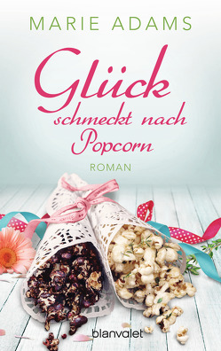 Glück schmeckt nach Popcorn von Adams,  Marie