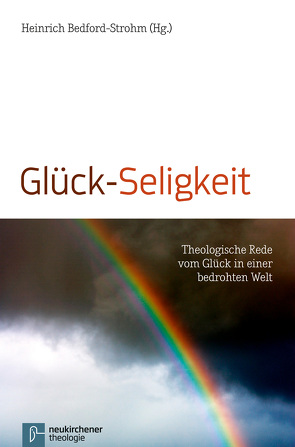 Glück-Seligkeit von Bedford-Strohm,  Heinrich, Bindseil,  Christiane, Bundschuh,  Ulrike, Falcke,  Heino, Illies,  Christian, Karle,  Isolde, Link-Wieczorek,  Ulrike, Miggelbrink,  Ralf, Moltmann,  Jürgen, Naudé,  Piet, Naumann,  Thomas, Nützel,  Gerdi, Strunk,  Reiner