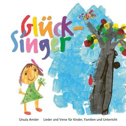 Glück-Singer – Lied- und Versbuch von Amsler,  Ursula