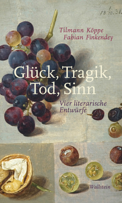 Glück, Tragik, Tod, Sinn von Finkendey,  Fabian, Köppe,  Tilmann