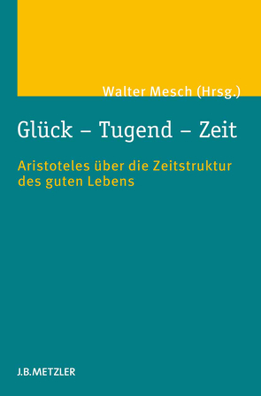 Glück – Tugend – Zeit von Mesch,  Walter