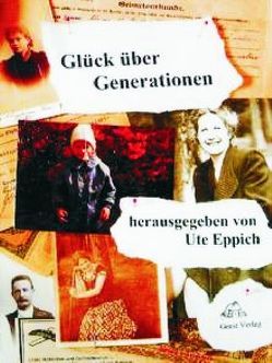 Glück über Generationen von Eppich,  Ute