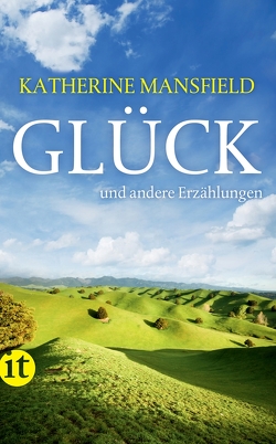 Glück und andere Erzählungen von Mansfield,  Katherine, Steiner,  Heide