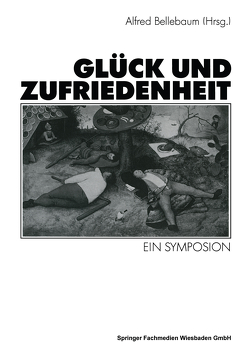 Glück und Zufriedenheit von Bellebaum,  Alfred