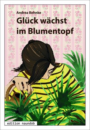 Glück wächst im Blumentopf von Behnke,  Andrea, Pfeiffer,  Claudia K