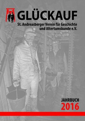 Glückauf Jahrbuch 2016 von St. Andreasberger Verein für Geschichts- und Altertumskunde e.V.