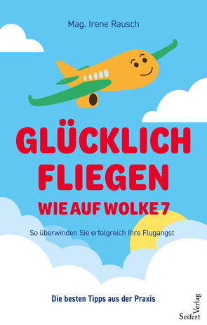 Glücklich fliegen – wie auf Wolke 7 von Rausch,  Mag. Irene