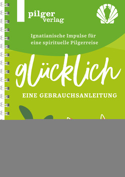 Glücklich – Ignatianische Impulse für eine spirituelle Pilgerreise von Gentner,  Ulrike, Spermann,  Johann, Zimmermann,  Tobias