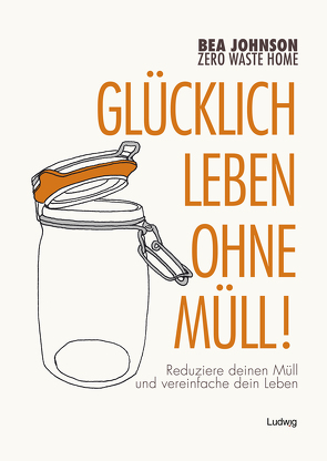 Zero Waste Home Glücklich leben ohne Müll! von Johnson,  Bea, Kirsch,  Anne-Mirjam