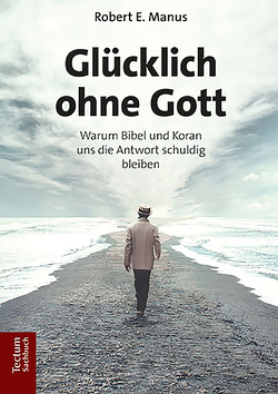 Glücklich ohne Gott von Manus,  Robert E.