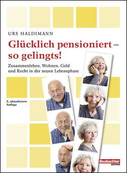 Glücklich pensioniert – so gelingts! von Haldimann,  Urs