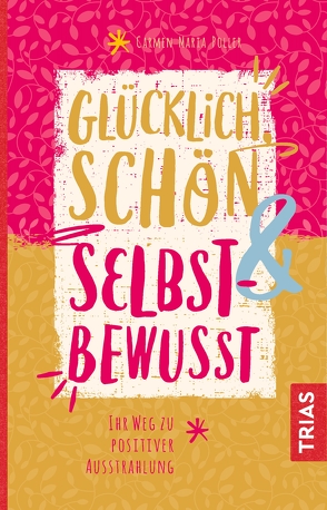 Glücklich, schön & selbstbewusst von Poller,  Carmen Maria