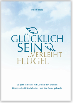 Glücklich sein verleiht Flügel von Holz,  Heike