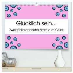 Glücklich sein… Zwölf philosophische Zitate zum Glück (hochwertiger Premium Wandkalender 2024 DIN A2 quer), Kunstdruck in Hochglanz