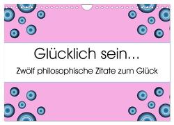 Glücklich sein… Zwölf philosophische Zitate zum Glück (Wandkalender 2024 DIN A4 quer), CALVENDO Monatskalender