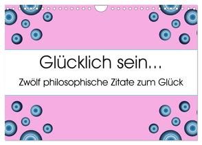 Glücklich sein… Zwölf philosophische Zitate zum Glück (Wandkalender 2024 DIN A4 quer), CALVENDO Monatskalender