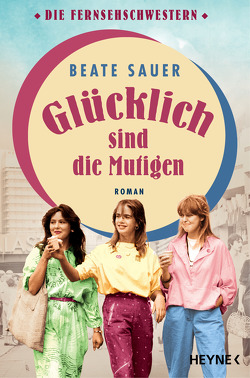 Glücklich sind die Mutigen von Sauer,  Beate