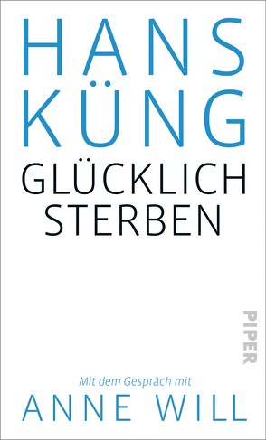 Glücklich sterben? von Küng,  Hans, Will,  Anne