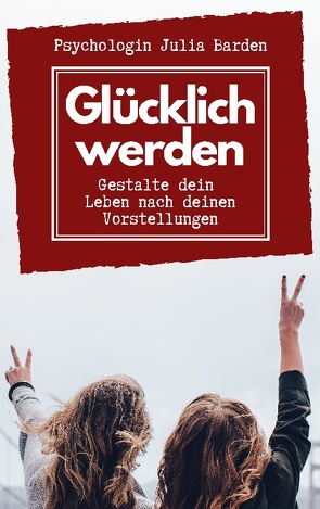Glücklich werden von Barden,  Julia