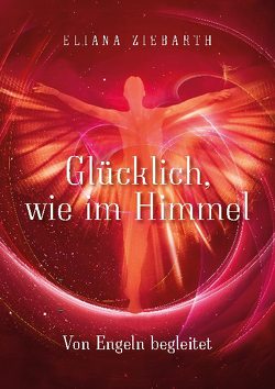 Glücklich, wie im Himmel von Ziebarth,  Eliana Sonja