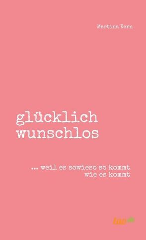 glücklich wunschlos von Kern,  Martina