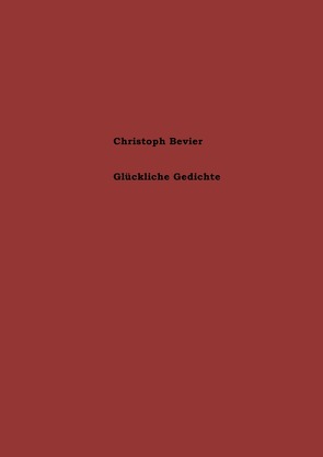 Glückliche Gedichte von Bevier,  Christoph