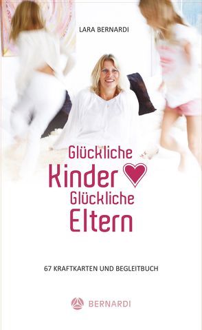 Glückliche Kinder – Glückliche Eltern von Bernardi,  Lara