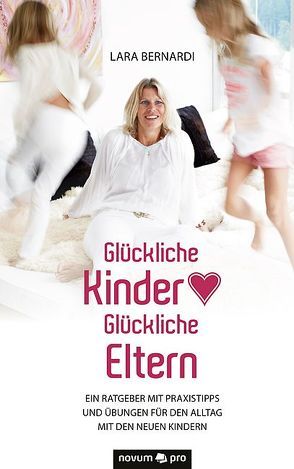 Glückliche Kinder – Glückliche Eltern von Bernardi,  Lara