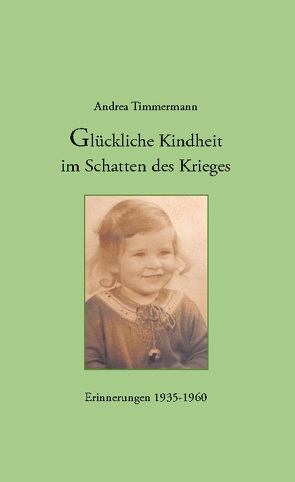 Glückliche Kindheit im Schatten des Krieges von Timmermann,  Andrea