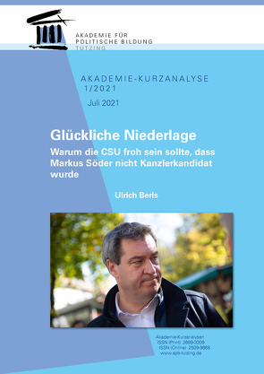 Glückliche Niederlage: Warum die CSU froh sein sollte, dass Markus Söder nicht Kanzlerkandidat wurd von Berls,  Ulrich