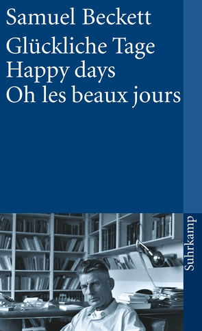 Glückliche Tage. Happy Days. Oh les beaux jours von Beckett,  Samuel, Tophoven,  Elmar, Tophoven,  Erika