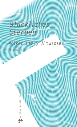 Glückliches Sterben von Altwasser,  Volker Harry