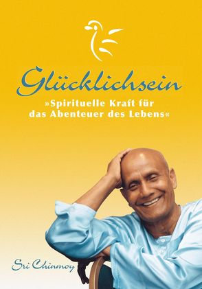 Glücklichsein von Chinmoy,  Sri, Daenzer,  Abarita, Niemz,  Vasanti