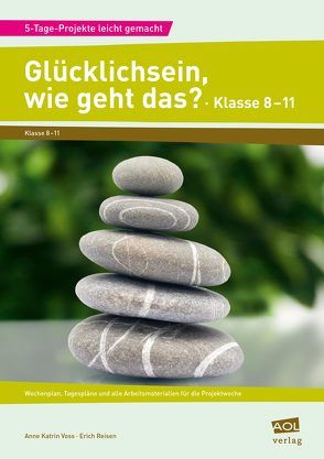 Glücklichsein, wie geht das? – Klasse 8-11 von Reisen,  Erich, Voss,  Anne Katrin