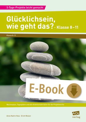 Glücklichsein, wie geht das? – Klasse 8-11 von Reisen,  Erich, Voss,  Anne Katrin