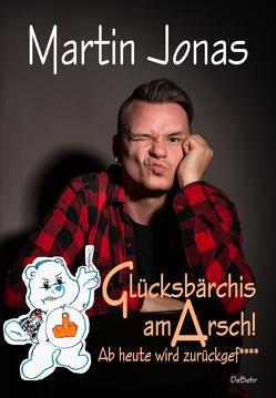 Glücksbärchis am ARSCH! Ab heute wird zurückgef**** von Jonas,  Martin