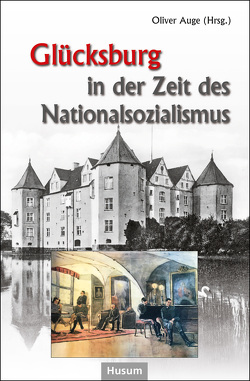 Glücksburg in der Zeit des Nationalsozialismus von Auge,  Oliver