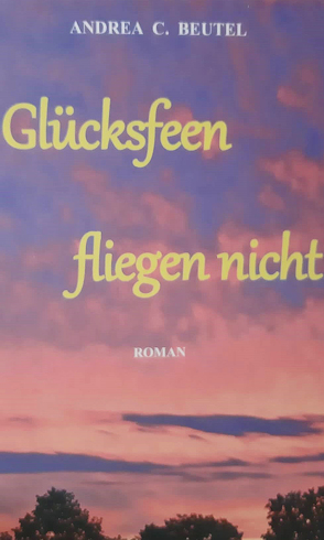 Glücksfeen fliegen nicht von Beutel,  Andrea C