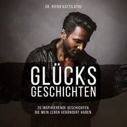 Glücksgeschichten von Kattilathu,  Dr. Biyon