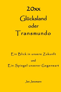 Glücksland oder Transmundo Ein Blick in unsere Zukunft und Ein Spiegel unserer Gegenwart von Janomann,  Jan