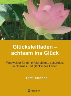 Glücksleitfaden – achtsam ins Glück von Duchêne,  Olaf