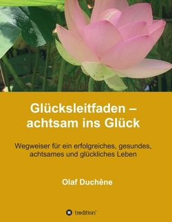 Glücksleitfaden – achtsam ins Glück von Duchêne,  Olaf