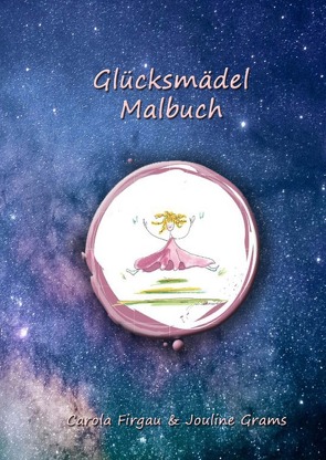 Glücksmädels / Glücksmädel Malbuch für Kinder von Firgau,  Carola