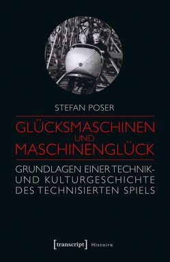 Glücksmaschinen und Maschinenglück von Poser,  Stefan