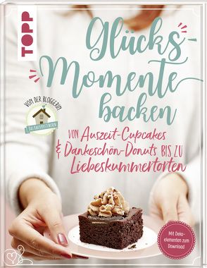 Glücksmomente backen. Von Auszeit-Cupcakes & Dankeschön-Donuts bis zu Liebeskummertorten von der Bloggerin „Das Knusperstübchen“ von Zahn,  Sarah