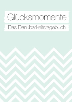 Glücksmomente: Das Dankbarkeitstagebuch (Mint) von Neuberger,  Nicole, Sonntagsdate