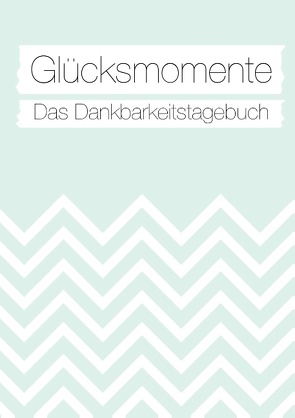 Glücksmomente: Das Dankbarkeitstagebuch (Mint) von Neuberger,  Nicole, Sonntagsdate